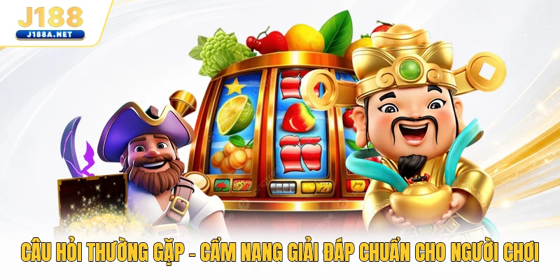 Câu Hỏi Thường Gặp - Cẩm Nang Giải Đáp Chuẩn Cho Người Chơi