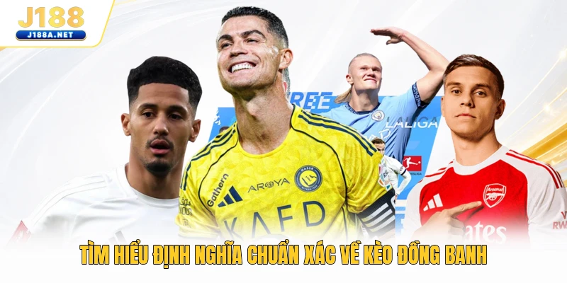 Tìm hiểu định nghĩa chuẩn xác về kèo đồng banh