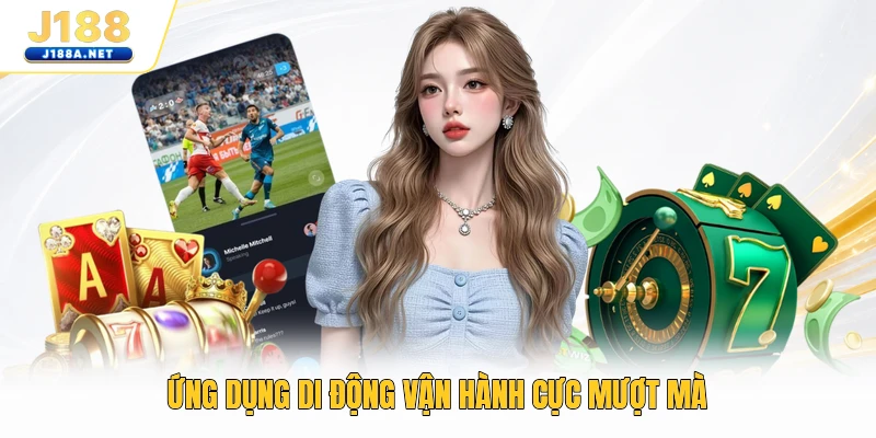 Ứng dụng di động vận hành cực mượt mà